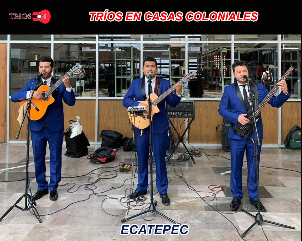 Trios Musicales en Casas Coloniales | Tríos en Ecatepec
